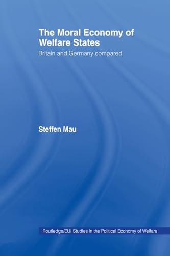 The Moral Economy of Welfare States: Britain and Germany Compared (Routledge Studies in the Political Economy of the Welfare State) von Routledge